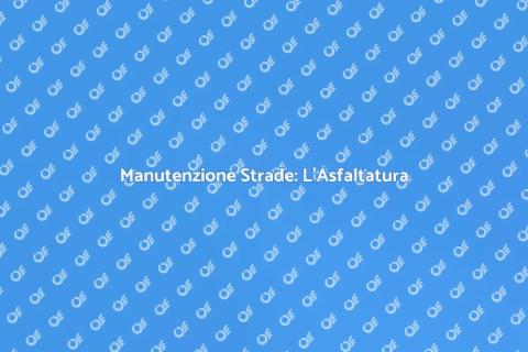 Asfaltatura Strade Comunali: Guida