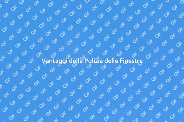 Perché Pulire le Finestre Regolarmente