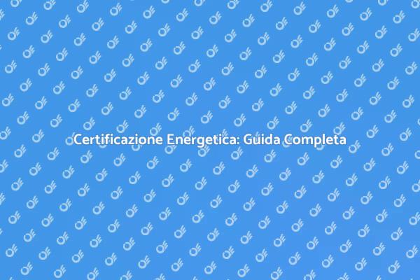 Importanza della Certificazione Energetica