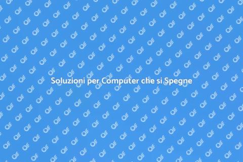 Riparazione Computer che si Spegne