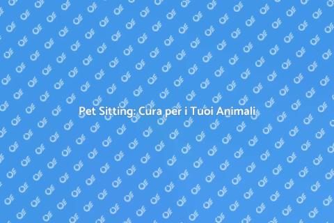 Pet Sitting: Vacanze senza Pensieri