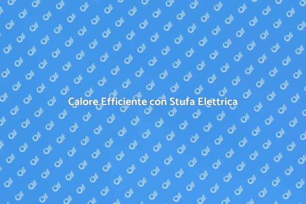 Riscalda la Tua Casa in Modo Efficiente