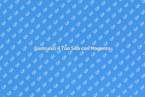 Magento: La Chiave per il Tuo Successo Online