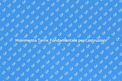 Movimento della Terra: Fondamentale per Edilizia
