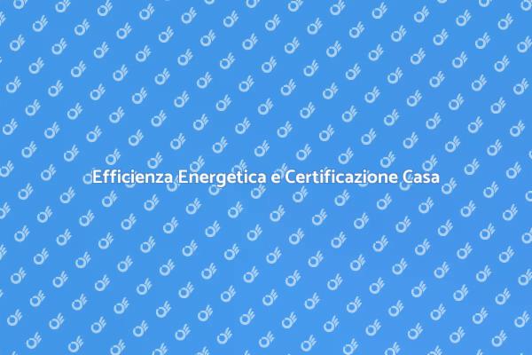 Certificazione Energetica: Vantaggi e Normative