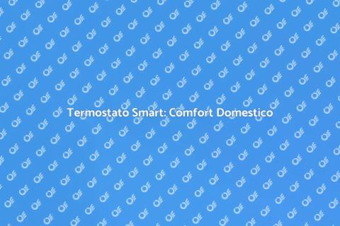 Termostato Ambiente Smart e Comfort