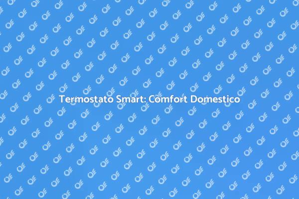 Ottimizza il Comfort con un Termostato