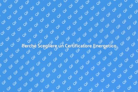 Certificatore Energetico: Scopri di Più