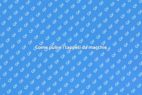 Rimuovere macchie dai tappeti in casa