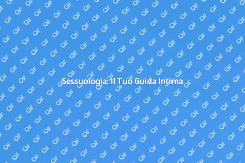 Sessuologia: Comprendere la Sessualità
