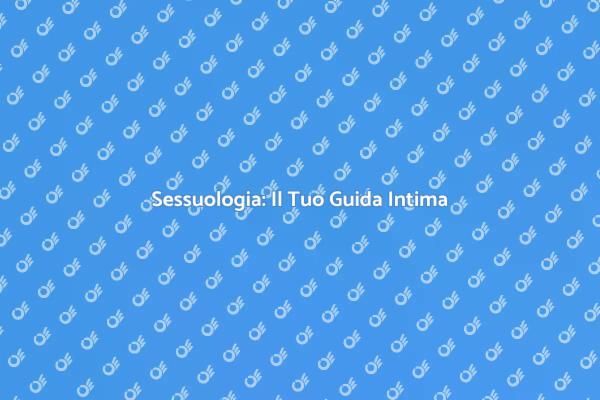 Comprendere la Sessualità e le Relazioni