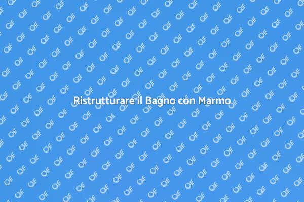 Trasforma il Tuo Bagno in Marmo