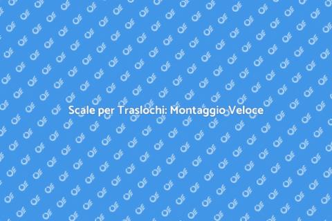 Montaggio Scale per Traslochi Rapido