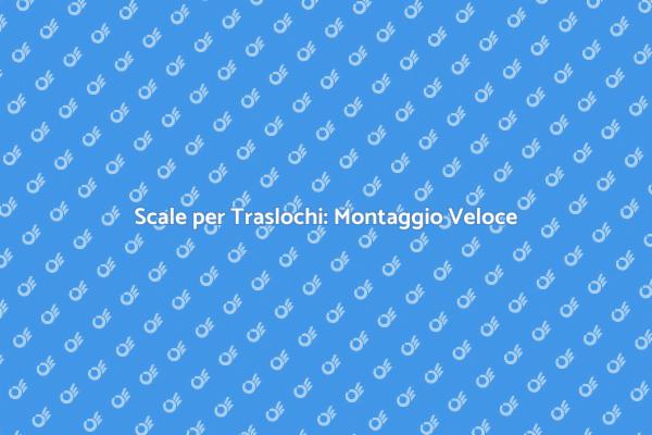 Scale: Montaggio Rapido e Sicuro