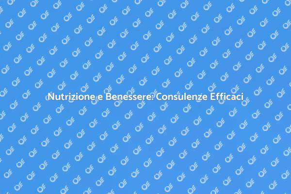 Consulenze Alimentari per il Tuo Benessere