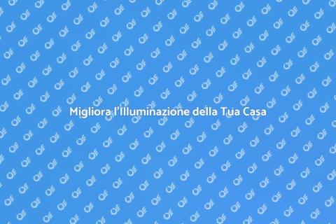 Rinnova l'Illuminazione della Tua Casa