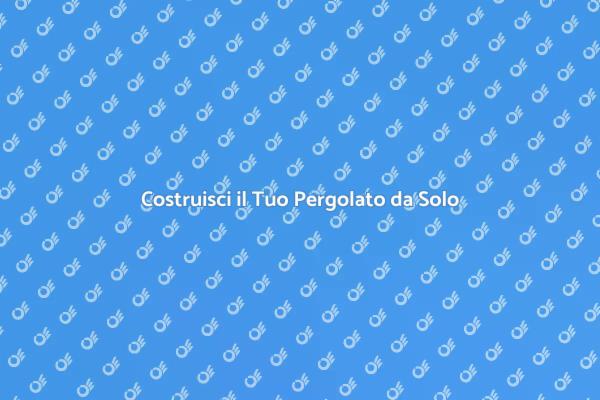 Come Costruire un Pergolato Autocostruito