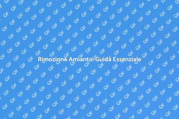 Rimuovi l'Amianto per una Casa Sicura