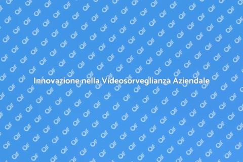 Videosorveglianza: Sicurezza Innovativa