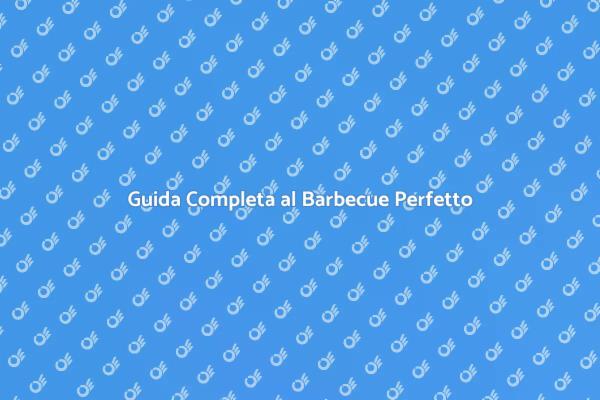 I Segreti per un Barbecue di Successo
