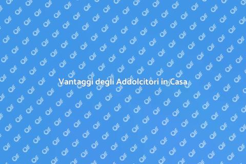 Addolcitori per la Casa: Comfort Assicurato