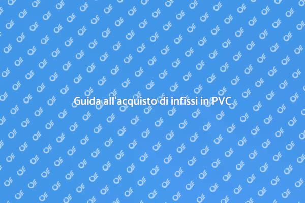 Scegli infissi in PVC di qualità