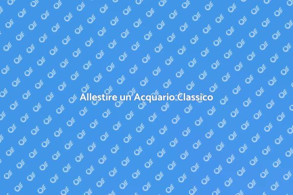 La Bellezza di Un Acquario Classico