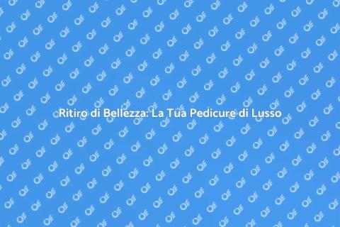 Pedicure Spa di Lusso: Relax e Bellezza