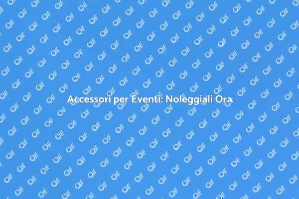 Trasforma il Tuo Evento con Accessori