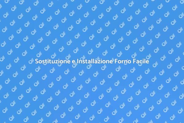 Installazione e Sostituzione del Forno