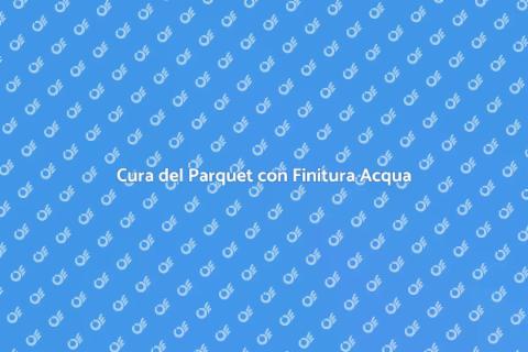 Manutenzione Parquet Finitura Acqua