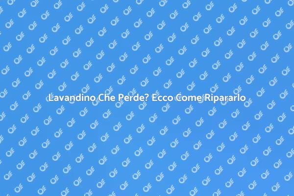 Riparazioni Lavandino: Tutti i Segreti