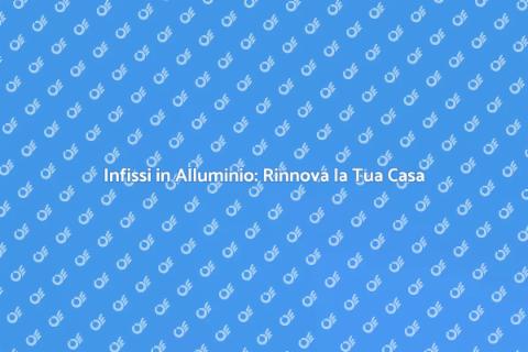 Sostituzione Infissi in Alluminio