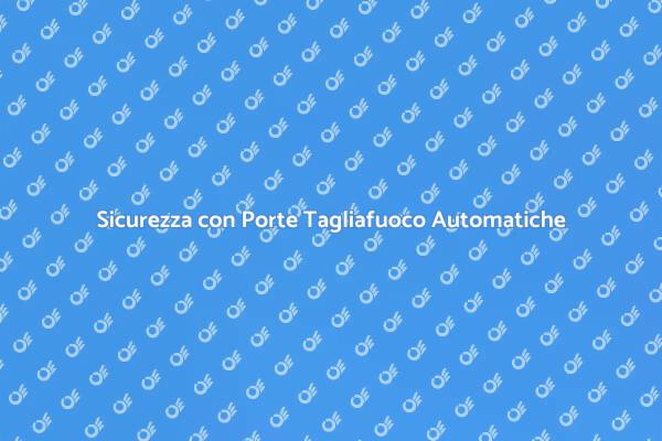 Magia delle Porte Tagliafuoco Automatiche
