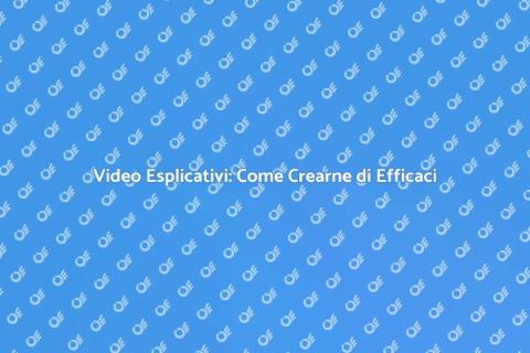 Creare Video Esplicativi Efficaci