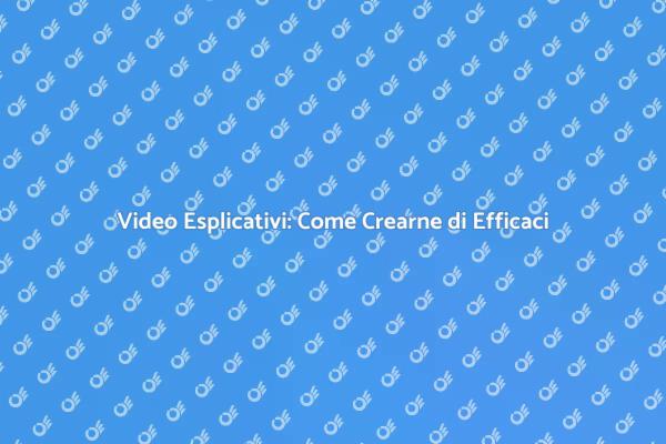 Comunica con Video Esplicativi Efficaci