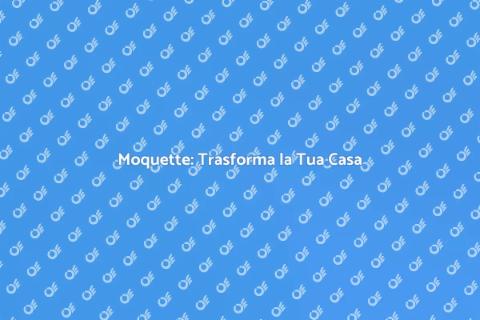 Installare Moquette: Comfort e Stile