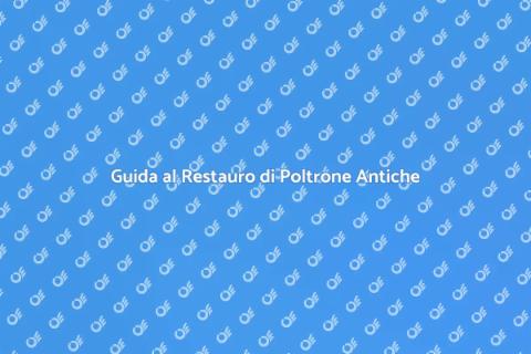 Restaurare Poltrona Antica: Guida