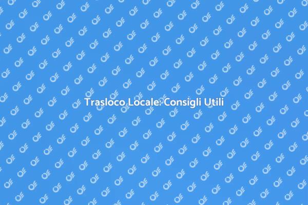 Trasloco Locale: Come Affrontarlo Bene