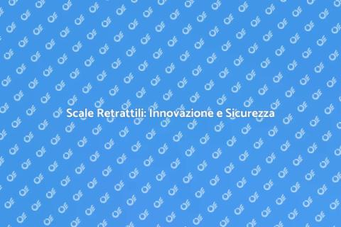 Scale Retrattili: Praticità e Sicurezza