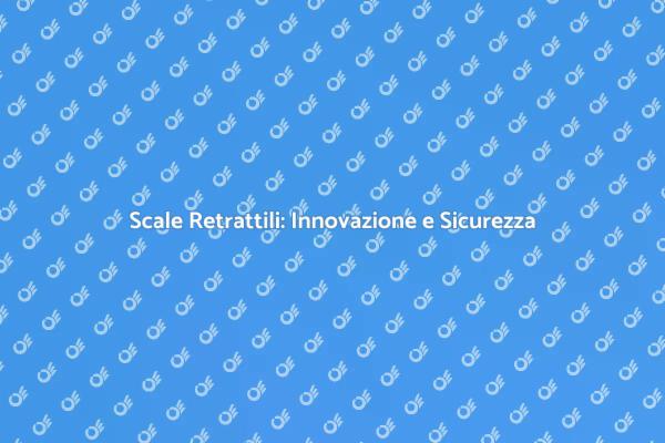 Scale Retrattili: Accesso Sicuro e Smart