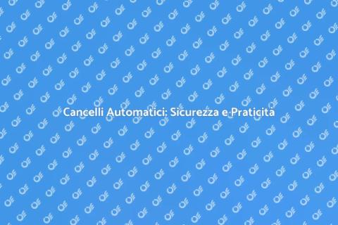 Automazione Cancelli: Sicurezza e Comfort