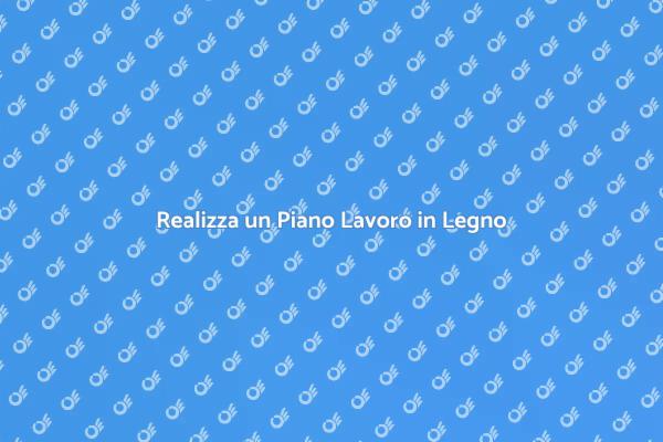 Come Costruire un Piano Lavoro in Legno
