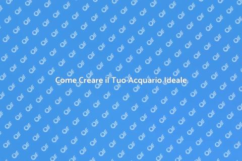 Progettare un Acquario da Sogno