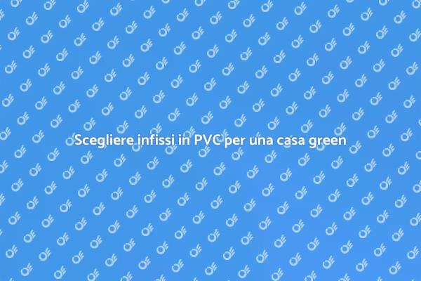 Infissi PVC: l'eco-scelta per la casa