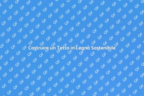 Tetto in Legno: Innovazione Sostenibile