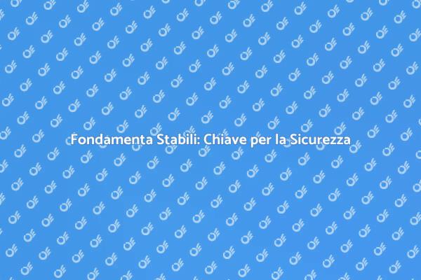 Fondamenta: Stabilità e Sicurezza Edilizia