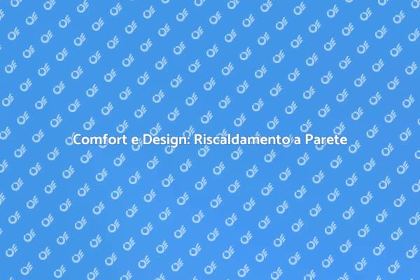 Scopri il Comfort del Riscaldamento a Parete