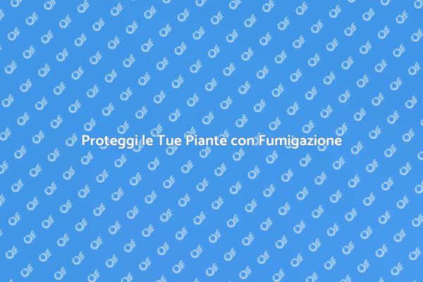Fumigazione per Piante: Scopri Come!