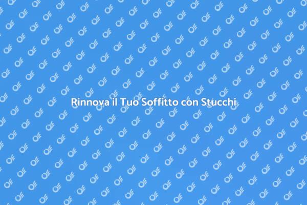 Trasforma il Tuo Soffitto con Stucchi